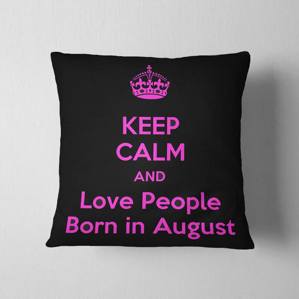Love People Born In August Cushion
