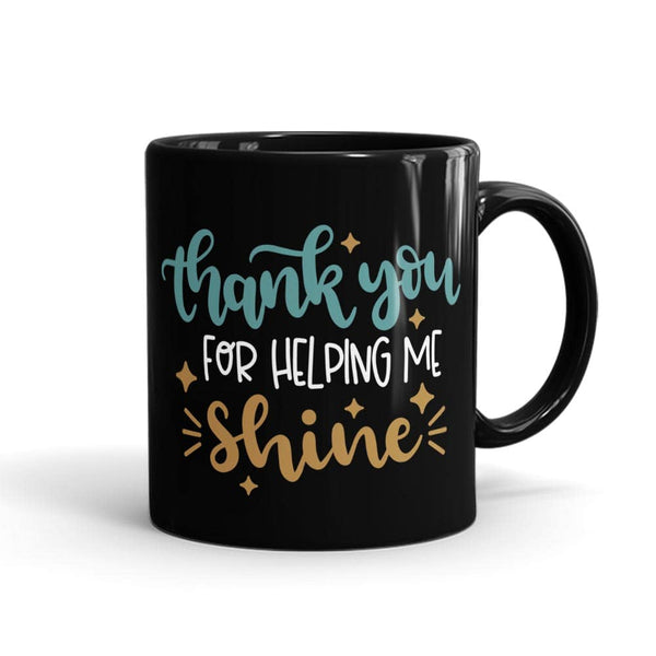 Thank You Helping Me Shine Mug